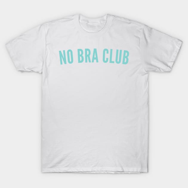 No Bra Club. Funny I Hate Bras Saying. Mint Green