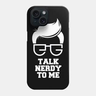 Talk Nerdy To Me Phone Case