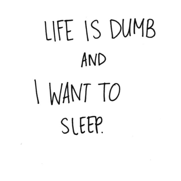 Life is Dumb and I want to Sleep by DestinySong