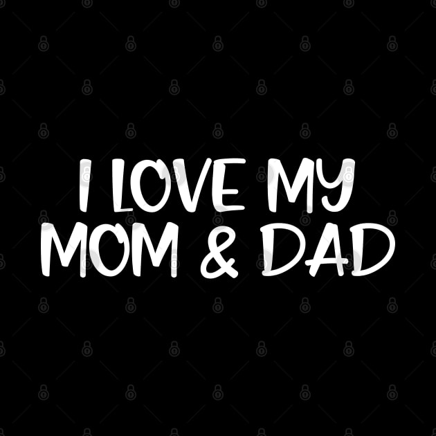 I Love My Mom & Dad - Family by Textee Store