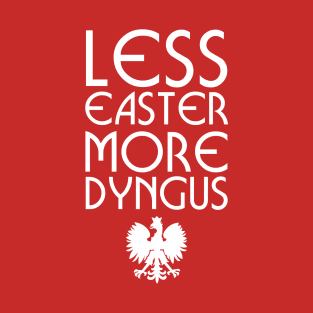 Less Easter More Dyngus T-Shirt