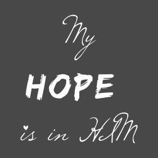 MY HOPE IS IN HIM T-Shirt