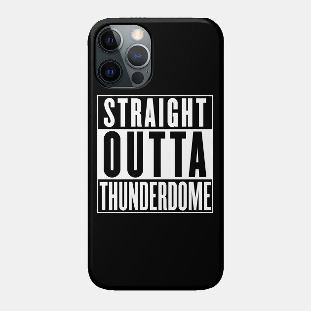 Straight Outta Thunderdome - Mad Max - Phone Case