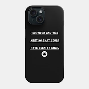 Funny meetings email quote Phone Case