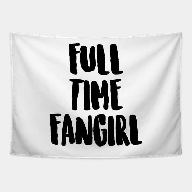 Full time fangirl Tapestry by Oricca