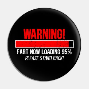 Warning Fart Now Loading ... Please Stand Back Pin