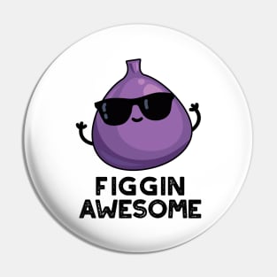 Figgin Awesome Funny Fruit Fig Pun Pin