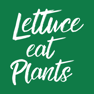 Lettuce Eat Plants | Vegetarian Humor T-Shirt