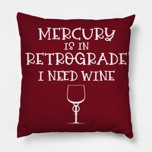 Mercury is in Retrograde - I Need Wine! Pillow