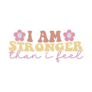 I am stronger than I feel T-Shirt