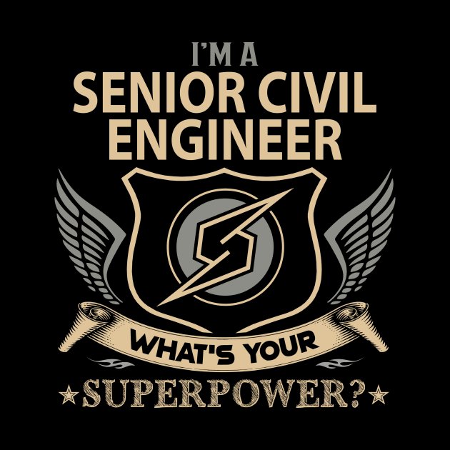 Senior Civil Engineer T Shirt - Superpower Gift Item Tee by Cosimiaart