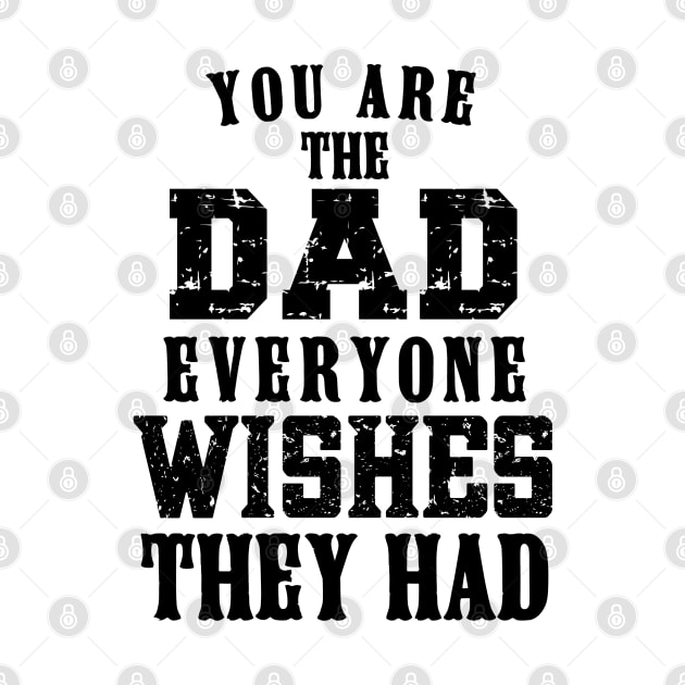 You Are The DAD Everyone Wishes They Had, Design For Daddy by Promen Shirts