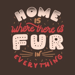 Home Is Where There Is Fur In Everything by Tobe Fonseca T-Shirt