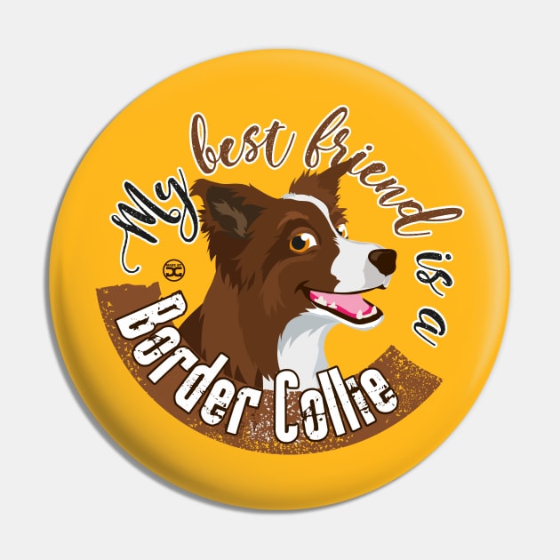 My Best Friend is a... Border Collie - Brown Pin by DoggyGraphics