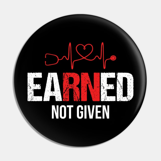 Earned Not Given T-shirt RN Nurse Week Gift Pin by Simpsonfft
