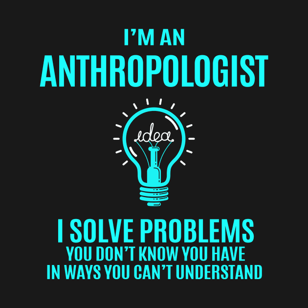 Anthropologist - I Solve Problems by connieramonaa