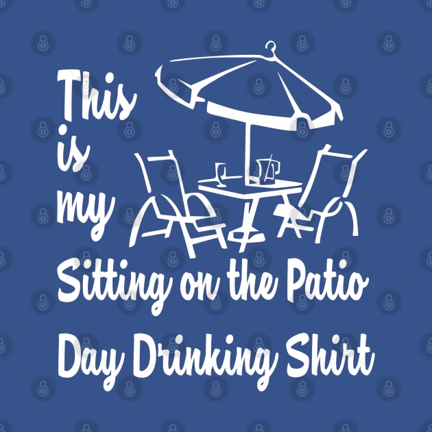 THIS IS MY SITTING ON THE PATIO DAY DRINKING SHIRT by MarkBlakeDesigns