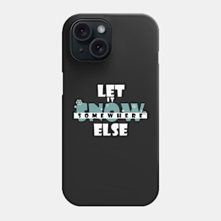 Let it snow somewhere else Phone Case