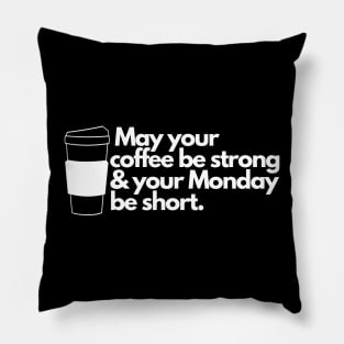 May your coffee be strong and your Monday be short. Pillow