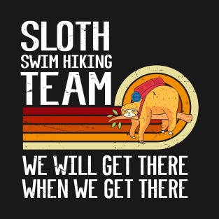 Sloth Swim hiking Team We Will Get There When We Get There Funny Swim hiking T-Shirt