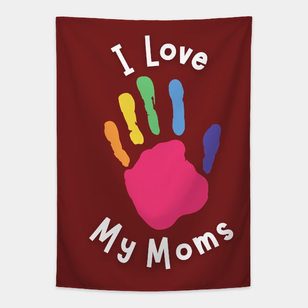 I Love My Moms - Kid's Hand Tapestry by Prideopenspaces