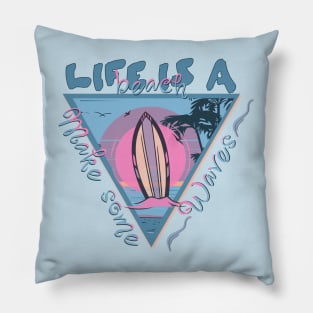 Life is a Beach - Make Some Waves Pillow