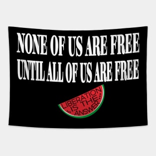 None Of Us Are Free Until All Of Us  Are Free -Liberation Is The Answer - Small Slice - Front Tapestry