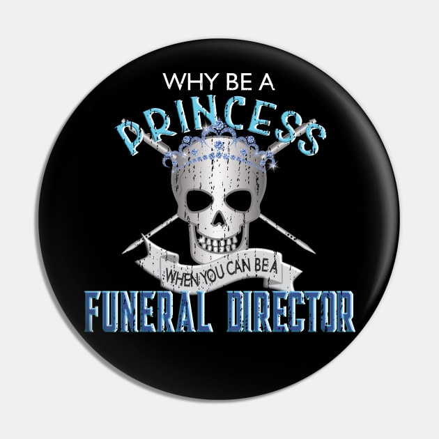 Why Be a Princess When You Can Be A Funeral Director Pin by Graveyard Gossip