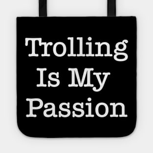 Trolling Is My Passion Tote