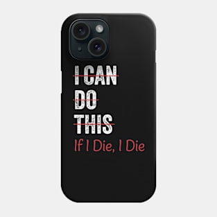 I Can Do This If I Die I Die Funny Fitness Workout Gym Lover Phone Case