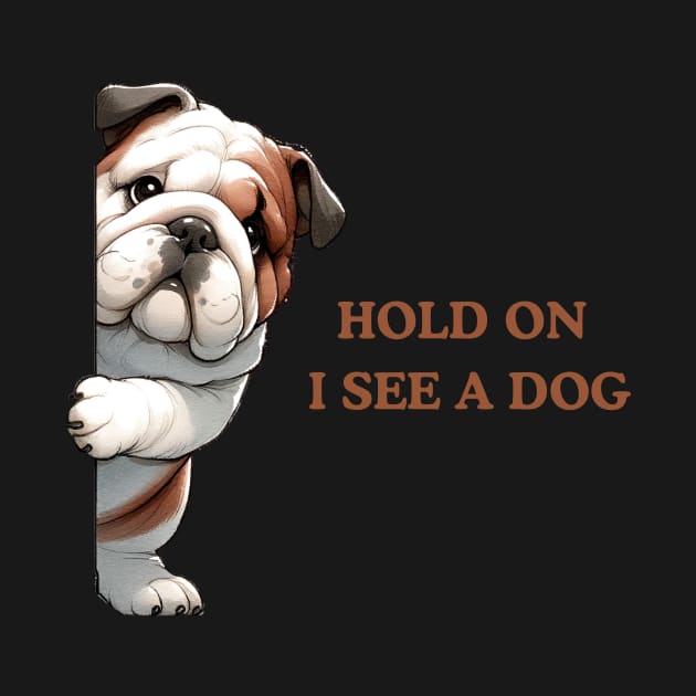 Hold On I See a Dog Bulldog Lover by Positive Designer