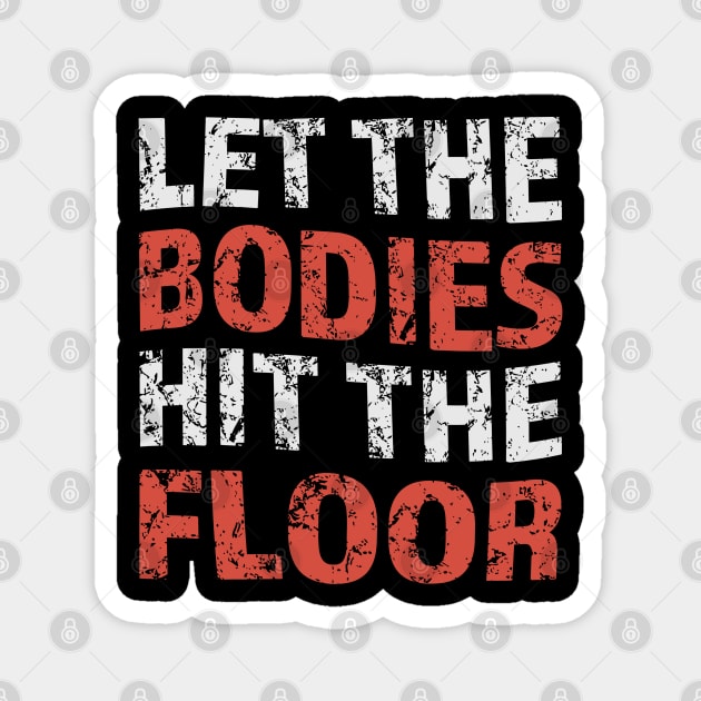 let-the-bodies-hit-the-floor Magnet by Icrtee