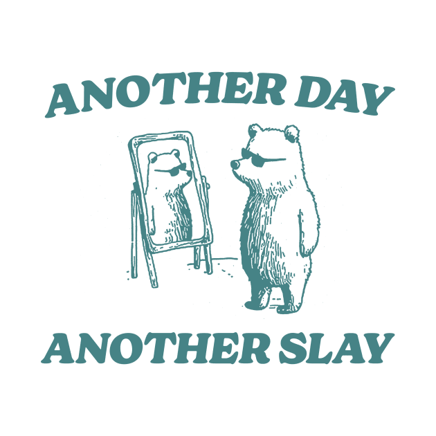 Another Day Another Slay Graphic T-Shirt, Retro Unisex Adult T Shirt, Funny Bear T Shirt, Meme by Justin green