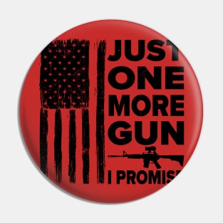 Just One More Gun I Promise Pin