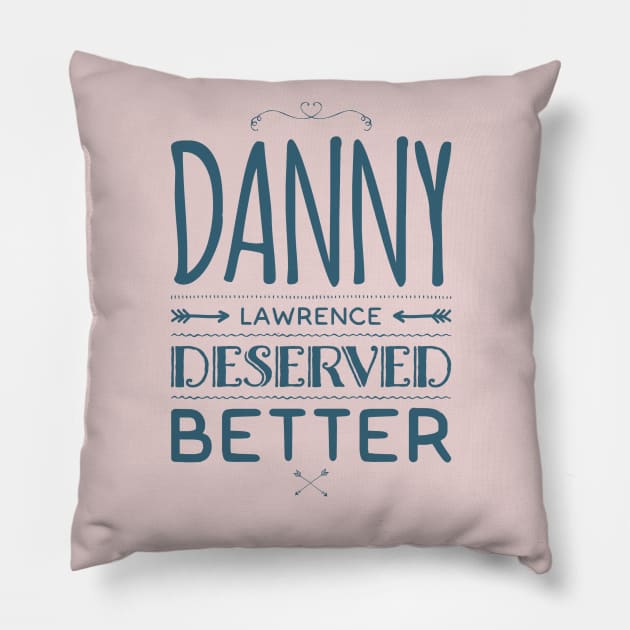 Danny Lawerence Deserved Better Pillow by NerdPancake