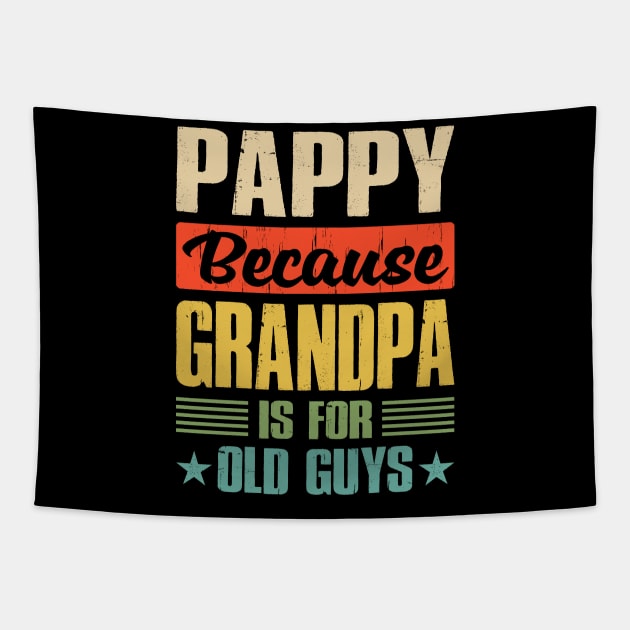 Pappy Because Grandpa is For Old Guys Tapestry by eyelashget