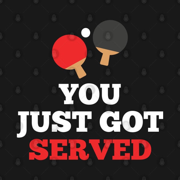 You Just Got Served Ping Pong Design by TeeShirt_Expressive