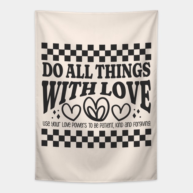 Do All Things with Love - Be Patient, Kind and Forgiving Tapestry by Unified by Design