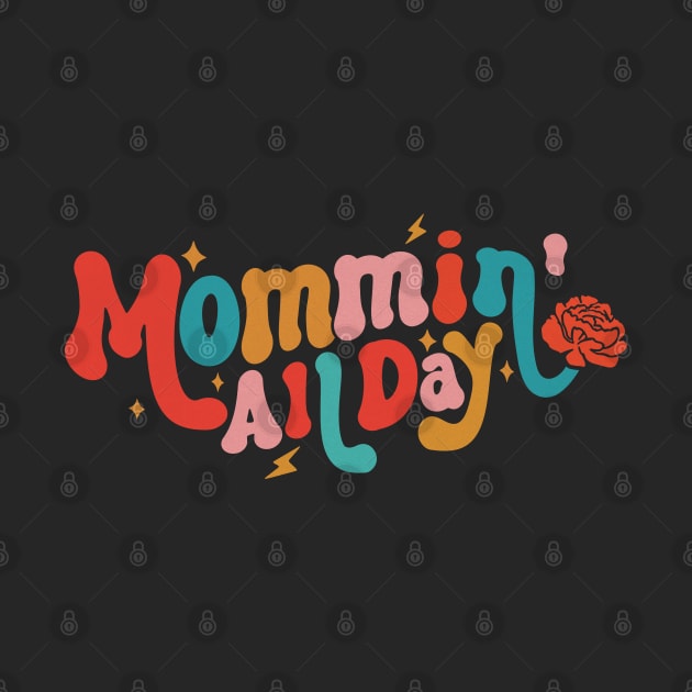 Mommin' All Day Funny Mom Mother's Day by Fitastic