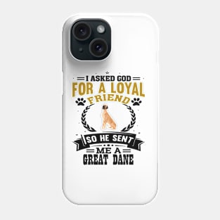 I asked God for a loyal friend He sent me a Great Dane dog Phone Case