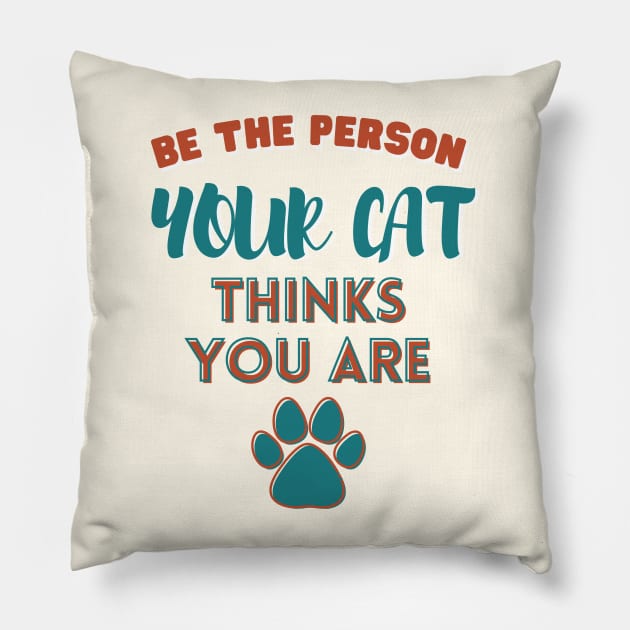 Be the person your cat thinks you are Pillow by Yula Creative