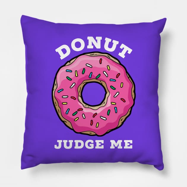 DONUT JUDGE ME, happy donut day Pillow by Totallytees55