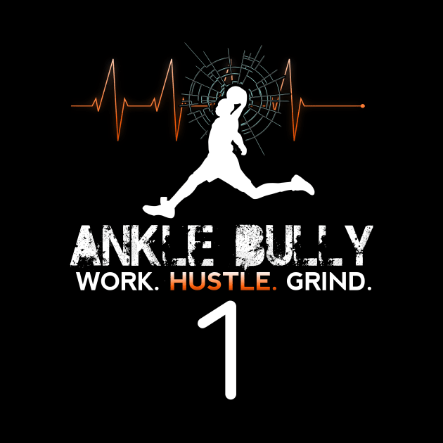Ankle Bully - Work Hustle Grind - Basketball Player #1 - Sporty Abstract Graphic Novelty Gift - Art Design Typographic Quote by MaystarUniverse
