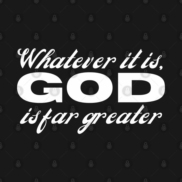 Whatever It Is God Is Greater Christian Faith by GraceFieldPrints