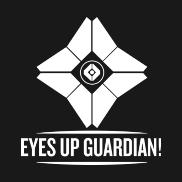 Eyes Up Guardian (Clean Version) Destiny TShirt TeePublic