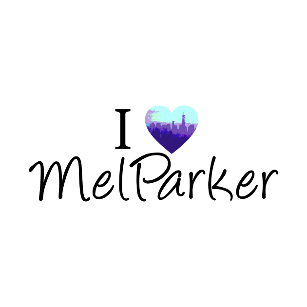 I Love Mel Parker by Jacquelie