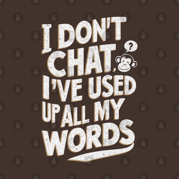 I don't chat, I've used up all my words. by Dazed Pig