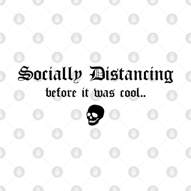 Social Distancing Before It Was Cool Funny Goth Anti Social Introvert by btcillustration