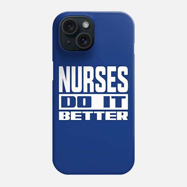 Nurses do it better Phone Case by colorsplash