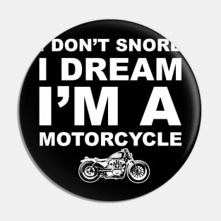 I Don't Snore I Dream I'm a Motorcycle Shirt Biker Dad Gift T-Shirt Pin